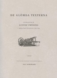 De glömda texterna : journalistik av Gustaf Fröding i Karlstads-Tidningen 1885-1894