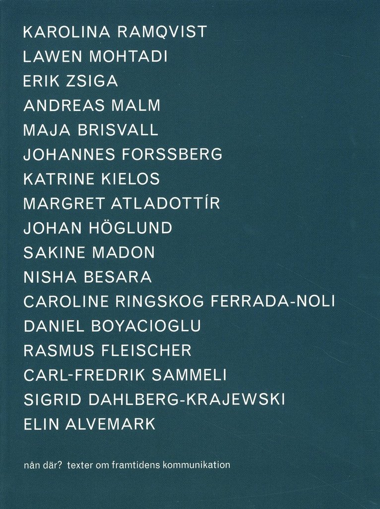 Karolina Ramqvist, Lawen Mohtadi, Erik Zsiga, Anders Malm, Maja Briswall, Johannes Forssberg, Katrine Kielos, Margret Atladottír, Johan Höglund, Sakine Madon, Nisha Besara, Caroline Ringskog Ferrada-Noli, Daniel Boyacioglu, Rasmus Fleischer, Carl-Fredrik Sammeli, Sigrid Dahlberg-Krajewski, Elin Alvemark - Nån där? : texter om framtidens kommunikation, Häftad