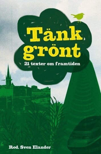 Angela Aylward, Jakop Dalunde, Åsa Domeij, Sven Elander, Peter Eriksson, Maria Ferm, Per Gahrton, Göran Hådén, David Jonstad, Helena Leander, Michael Moon, Annika Nordgren Christensen, Karl Palmås, Åsa Romson, Yvonne Ruwaida, Christer Sanne, Jerker Thorsell, Anders Wallner, Christian Valtersson, Mikaela Valtersson, Maria Wetterstrand, Helene Öberg - Tänk grönt : 21 texter om framtiden, Häftad