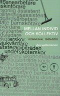 Mellan individ och kollektiv : kommunal 1960-2010