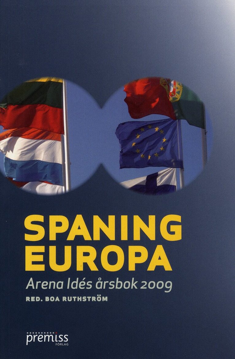 Monika Arvidsson, Håkan A Bengtssopn, Jonas Ebbesson, Göran Färm, Sverker Gustavsson, Peo Hansen, Katrine Kielos, Margot Wallström, Lena Westerlund - Spaning Europa : Arena Idés årsbok 2009, Häftad