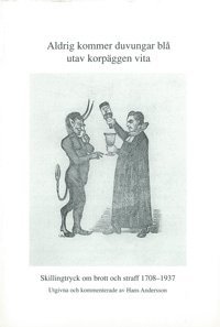 e-Bok Aldrig kommer duvungar blå utav korpäggen vita Skillingtryck om brott och straff 1708¿1937