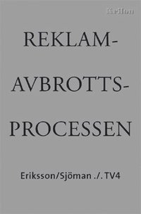 Reklamavbrottsprocessen : Eriksson/Sjman ./. TV4 - en dokumentation