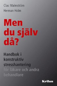 Men du sjlv d? : handbok i konstruktiv stresshantering fr lkare och andra behandlare