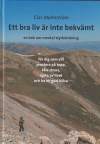 Ett bra liv r inte bekvmt : en bok om mental styrketrning