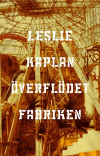 e-Bok Överflödet   fabriken. Följd av Fabrik  ett samtal mellan Marguerite Duras   Leslie Kaplan