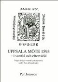 Uppsala m�te 1593 - i samtid och efterv�rld - N�gra drag i svensk kyrkohistoria under fyra �rhundraden