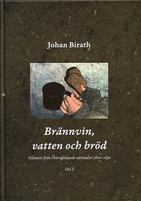 Brnnvin, vatten och brd : glimtar frn stergtlands rttssalar 1800-1850. Del 2