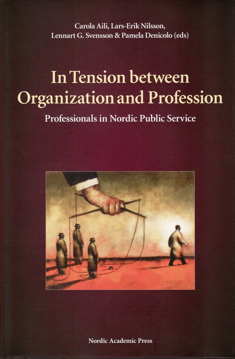 Carola Aili, Lars-Erik Nilsson - In Tension between Organization and Profession : professionals in Nordic Public Service, Inbunden