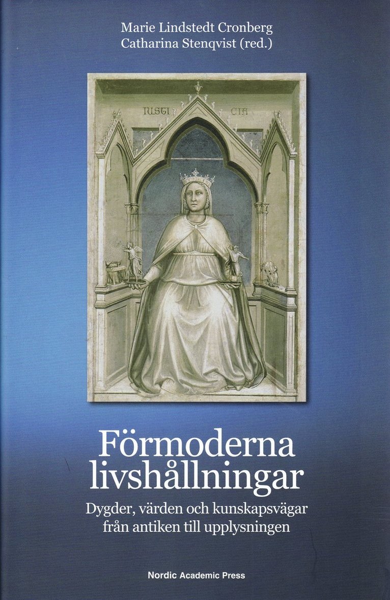 Förmoderna livshållningar : dygder, värden och kunskapsvägar från antiken till upplysningen, Inbunden