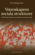 Vetenskapens sociala strukturer : sju historiska fallstudier om konflikt, samverkan och makt