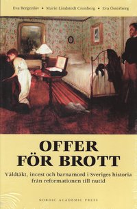 Offer fr brott : vldtkt, incest och barnamord i Sveriges historia frn reformationen till nutid