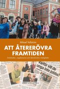 Att �terer�vra framtiden : sm�staden, ungdomarna och demokratins m�jligheter