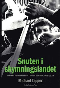 Snuten i skymningslandet : svenska polisber�ttelser i roman och film 1965-2010