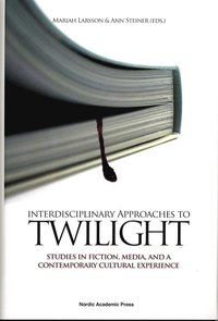 Interdisciplinary approaches to Twilight : studies in fiction, media and a contemporary cultural experience
