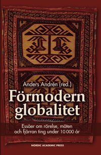 Frmodern globalitet : esser om rrelse, mten och fjrran ting under 10 000 r