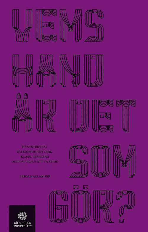 Frida Hållander - Vems hand är det som gör? En systertext om konst konsthantverk, klass, feminism och om viljan att ta strid, Storpocket