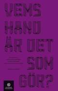 Vems hand är det som gör? En systertext om konst konsthantverk, klass, feminism och om viljan att ta strid