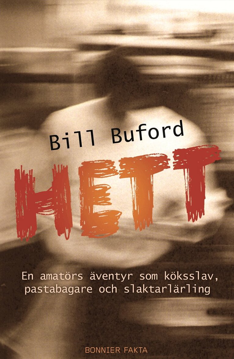 Bill Buford - Hett : en amatörs äventyr som köksslav, pastabagare och slaktarlärling, Inbunden