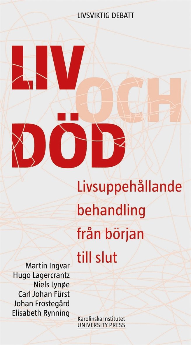 Martin Ingvar, Hugo Lagercrantz, Niels Lynøe, Carl Johan Fürst, Johan Frostegård, Elisabet Rynning - Liv och död : Livsuppehållande behandling från början till slut, E-bok
