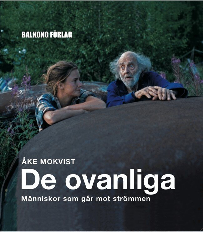 Åke Mokvist - De ovanliga : människor som går mot strömmen, Inbunden