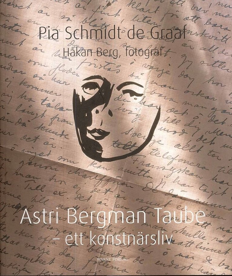 Pia Schmidt de Graaf - Astri Bergman Taube : ett konstnärsliv, Inbunden