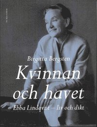 Birgitta Bergsten - Kvinnan och havet : Ebba Lindqvist - liv och dikt, Inbunden