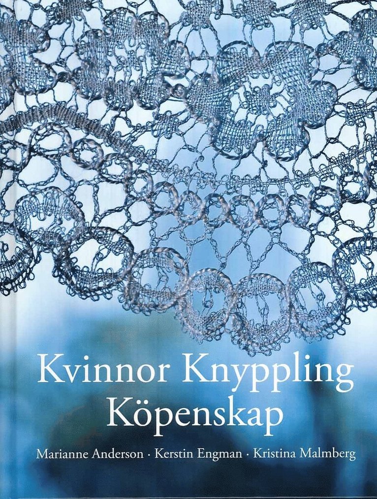 Marianne Andersson, Kerstin Engman, Kristina Malmberg - Kvinnor Knyppling Köpenskap, Inbunden