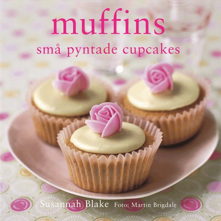 Susannah Blake - Muffins : små pyntade cupcakes, Inbunden