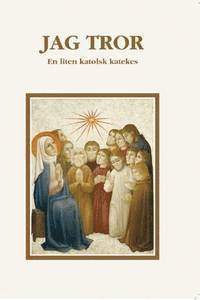 Jag Tror : en liten katolsk katekes, Inbunden