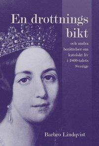 e-Bok En drottnings bikt och andra berättelser om katolskt liv i 1800 talets Sverige