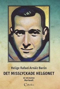 e-Bok Helige Rafael Arnáiz Barón  det misslyckade helgonet