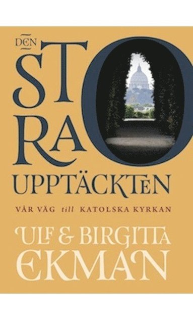 Ulf Ekman, Birgitta Ekman - Den stora upptäckten : vår väg till Katolska kyrkan, Inbunden