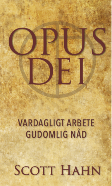 Opus Dei – vardagligt arbete gudomlig nåd