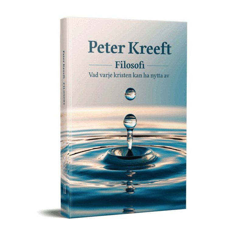 Peter Kreeft - Filosofi : vad varje kristen kan ha nytta av, Inbunden