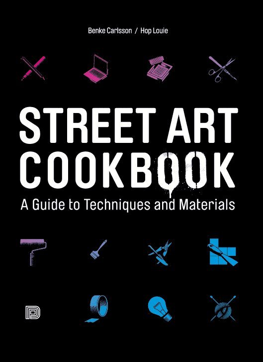 Hop Louie, Benke Carlsson - Street art cookbook - a guide to techniques and materials, Inbunden