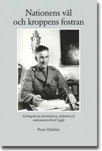 Nationens väl och kroppens fostran : en biografi om idrottsledaren militären och radiomannen Bertil Uggla