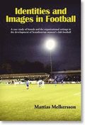 Identities and images in football : a case study of brands and the organisational settings in the development of Scandinavian women¿s club football