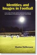 Identities and images in football : a case study of brands and the organisational settings in the development of Scandinavian women's club football