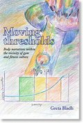 Moving thresholds: Body narratives within the vicinity of gym and fitness culture