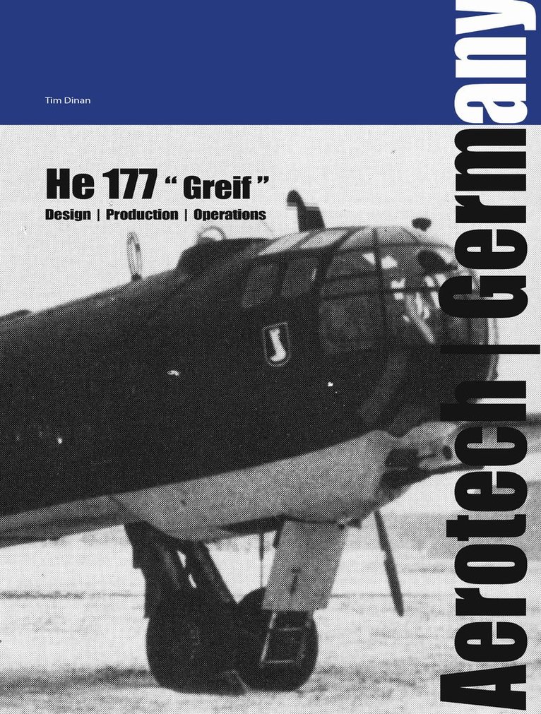 Tim Dinan - Heinkel 177 "Greif" : design, production and operations, Inbunden