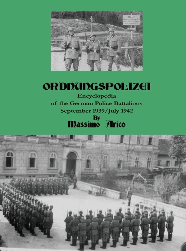 Massimo Arico - Ordnungspolizei : encyclopedia of the german police battalions : September 1939 / July 1942, Inbunden