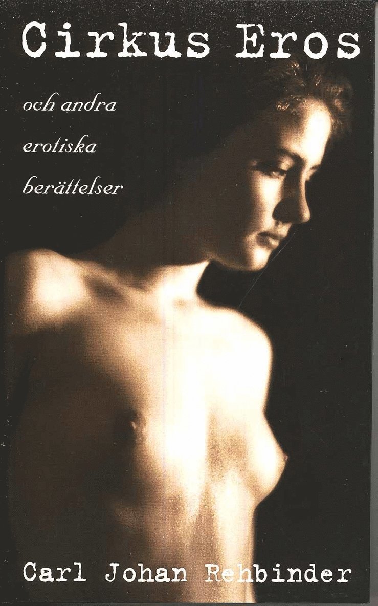 Carl Johan Rehbinder - Cirkus Eros och andra erotiska berättelser, Inbunden