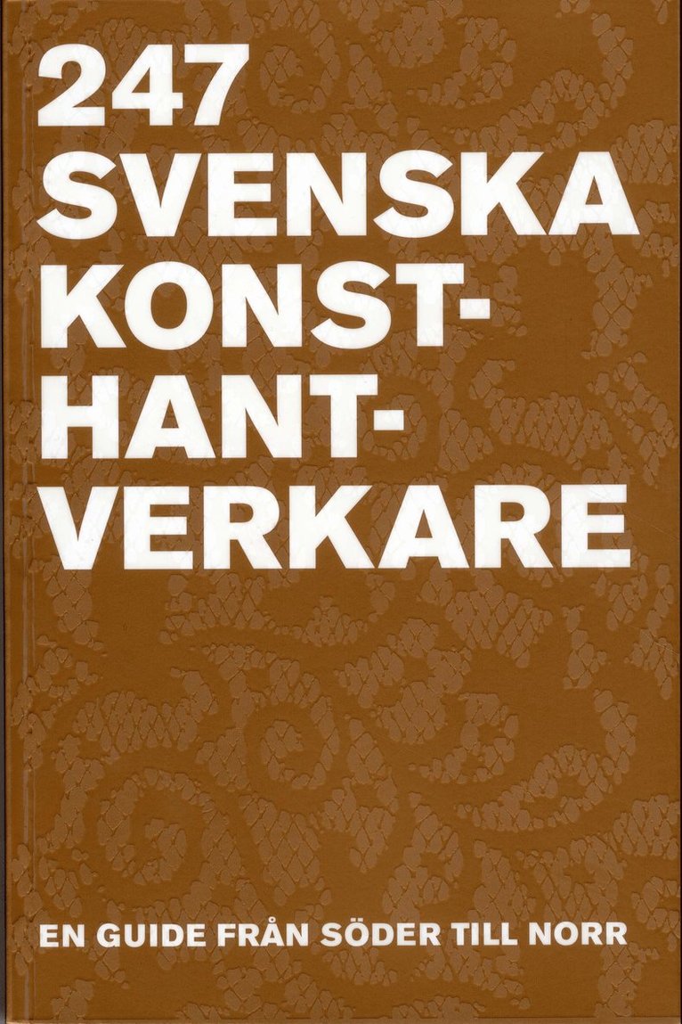 247 Svenska Konsthantverkare : en guide från Söder till Norr, Häftad