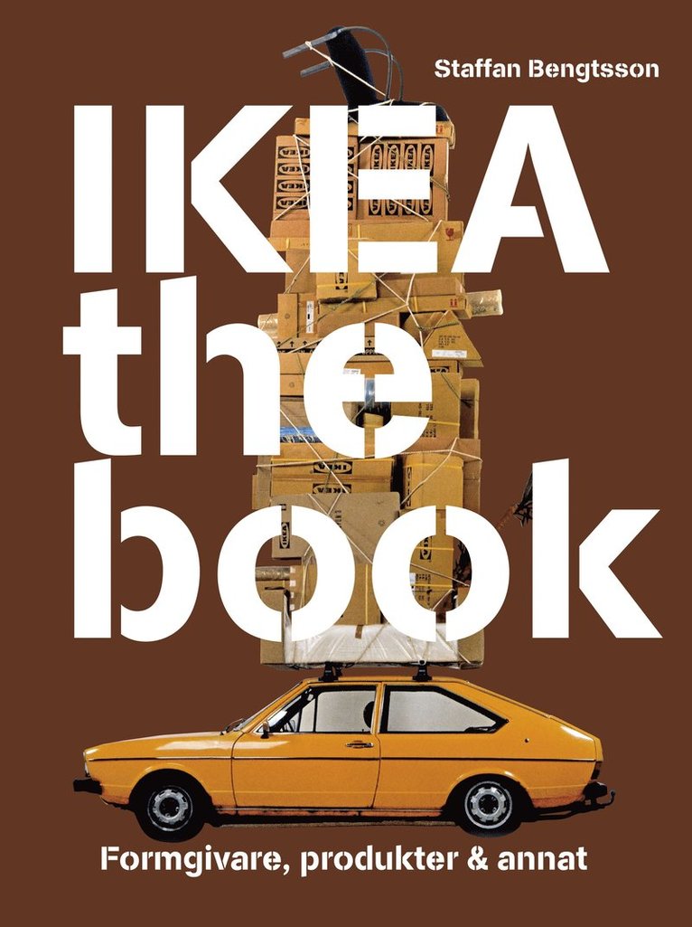 Staffan Bengtsson - IKEA the book : formgivare, produkter & annat - Brun, Häftad