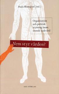 Vem styr vården? : organisation och politisk styrning inom svensk sjukvård, Häftad
