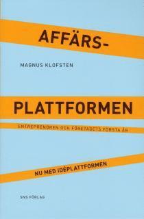 Magnus Klofsten - Affärsplattformen : entreprenören och företagets första år - nu med idéplattformen, Häftad