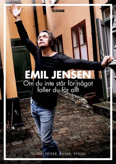 Emil Jensen - Om du inte står för något faller du för allt : texter, noter, bilder, pyssel, Häftad