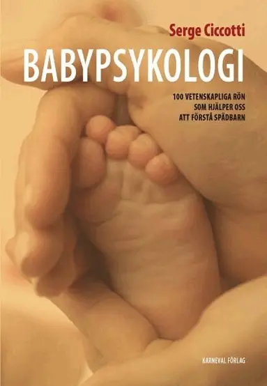 Serge Ciccotti - Babypsykologi : 100 vetenskapliga rön som hjälper oss att förstå spädbarn, Inbunden