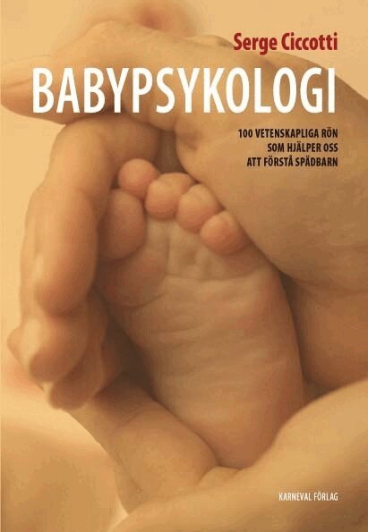 Serge Ciccotti - Babypsykologi : 100 vetenskapliga rön som hjälper oss att förstå spädbarn, Inbunden